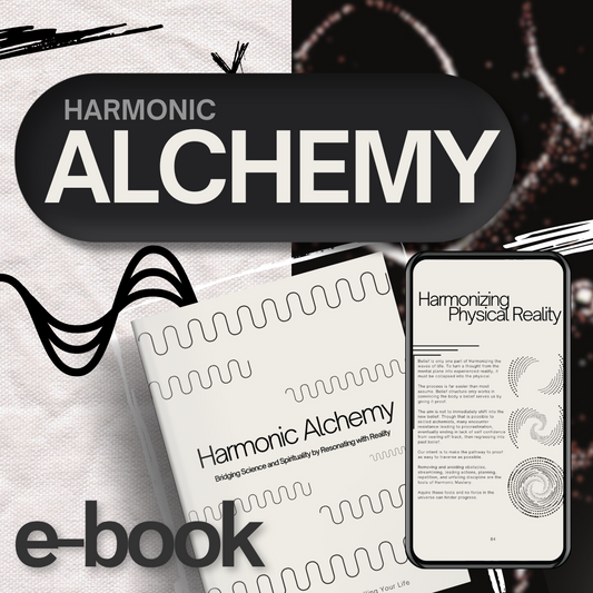 Harmonic Alchemy: Bridging Science & Spirituality by Resonating with Reality [E-Book]